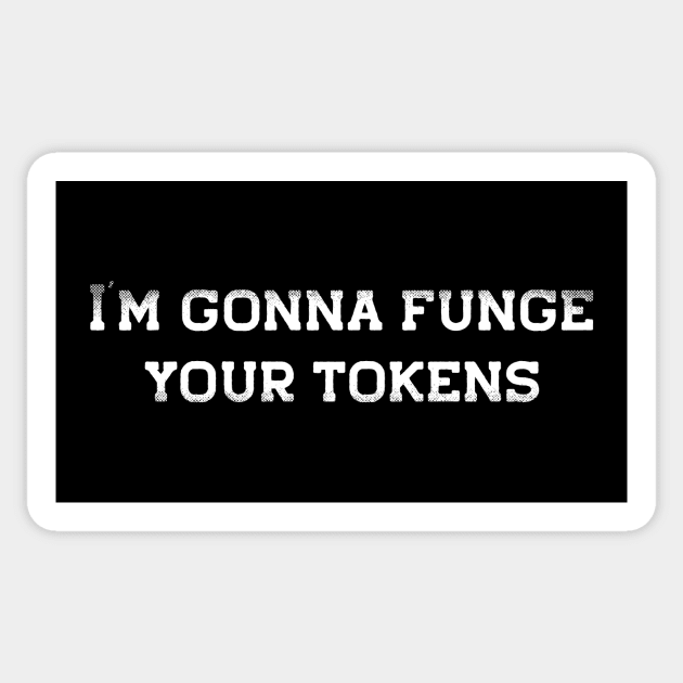 I'm Gonna Funge Your Tokens Sticker by toadyco